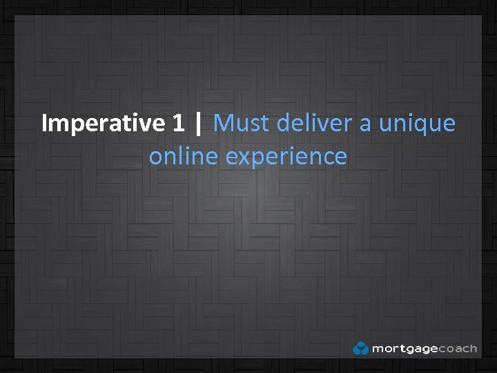 Imperative 1 | Must deliver a unique online experience 