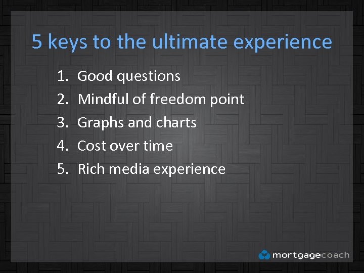 5 keys to the ultimate experience 1. 2. 3. 4. 5. Good questions Mindful