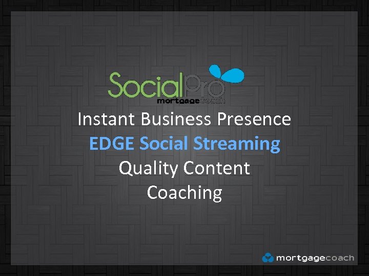 Instant Business Presence EDGE Social Streaming Quality Content Coaching 