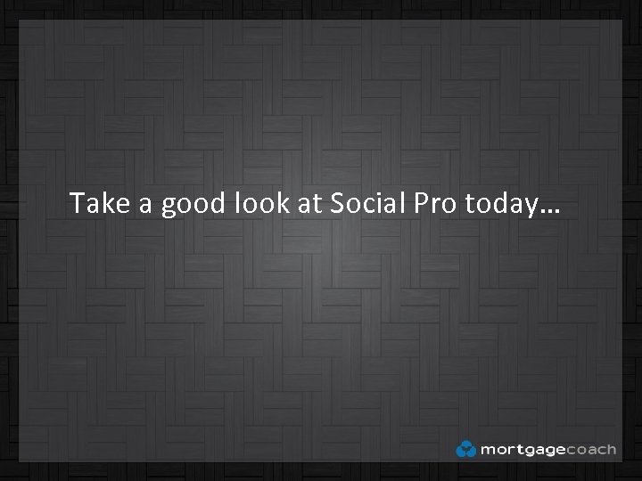Take a good look at Social Pro today… 