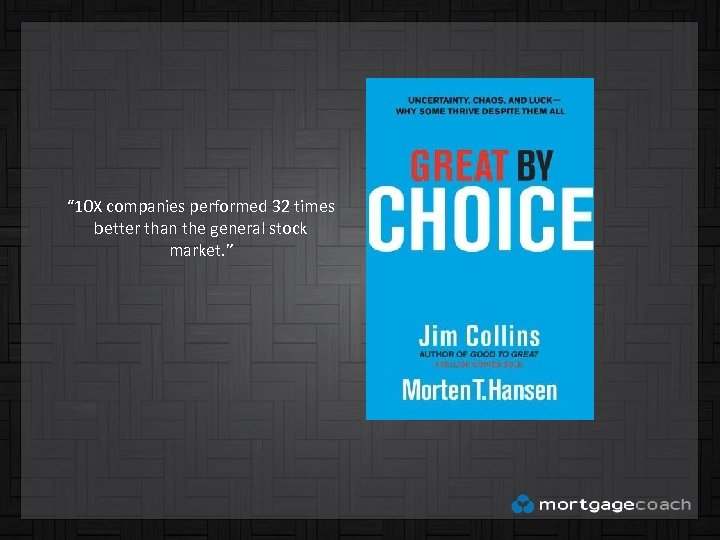 “ 10 X companies performed 32 times better than the general stock market. ”