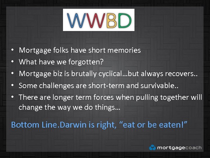  • • • Mortgage folks have short memories What have we forgotten? Mortgage