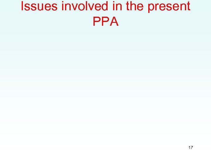 Issues involved in the present PPA 17 