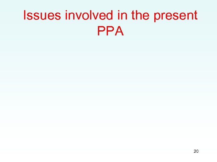 Issues involved in the present PPA 20 