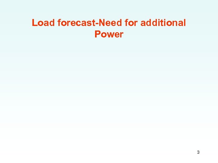 Load forecast-Need for additional Power 3 