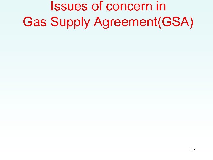 Issues of concern in Gas Supply Agreement(GSA) 35 