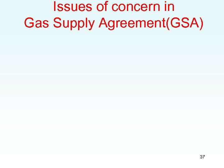 Issues of concern in Gas Supply Agreement(GSA) 37 