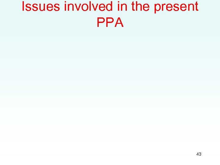 Issues involved in the present PPA 43 