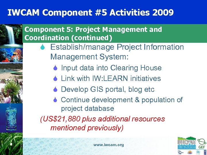 IWCAM Component #5 Activities 2009 Component 5: Project Management and Coordination (continued) S Establish/manage