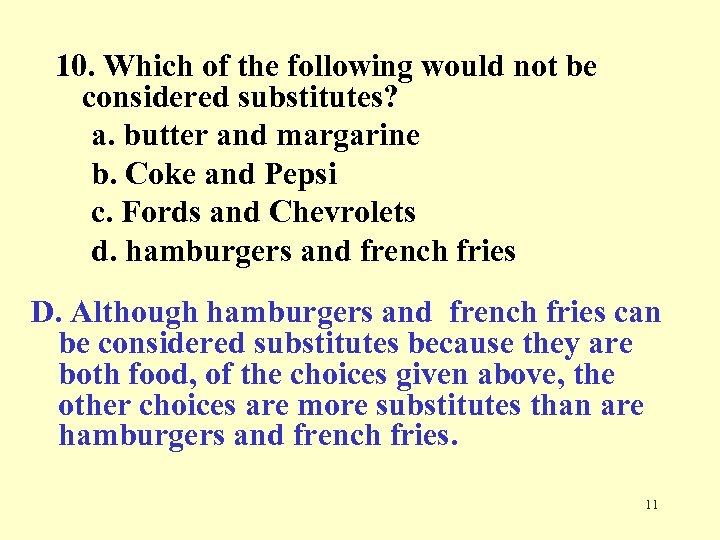10. Which of the following would not be considered substitutes? a. butter and margarine