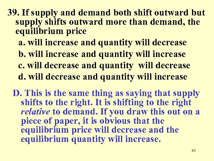 39. If supply and demand both shift outward but supply shifts outward more than