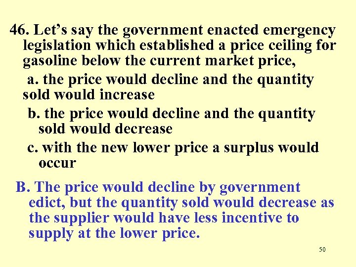 46. Let’s say the government enacted emergency legislation which established a price ceiling for
