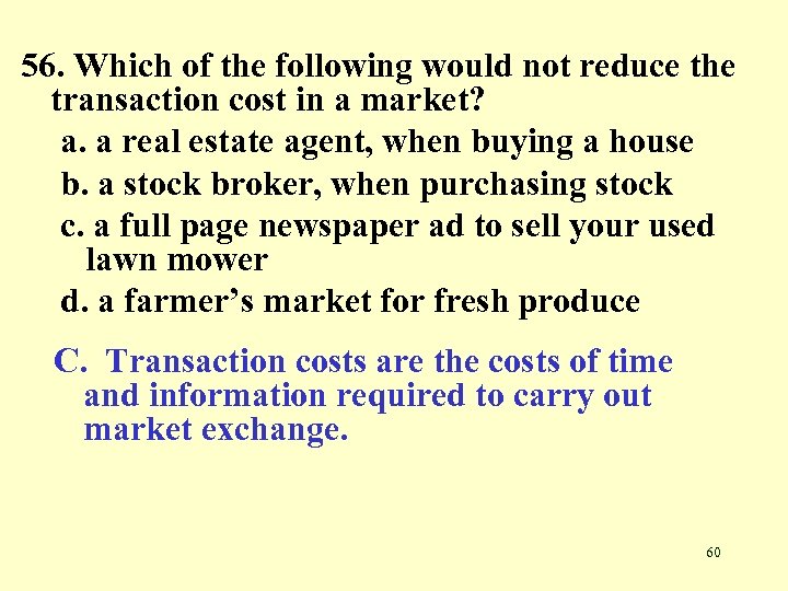 56. Which of the following would not reduce the transaction cost in a market?