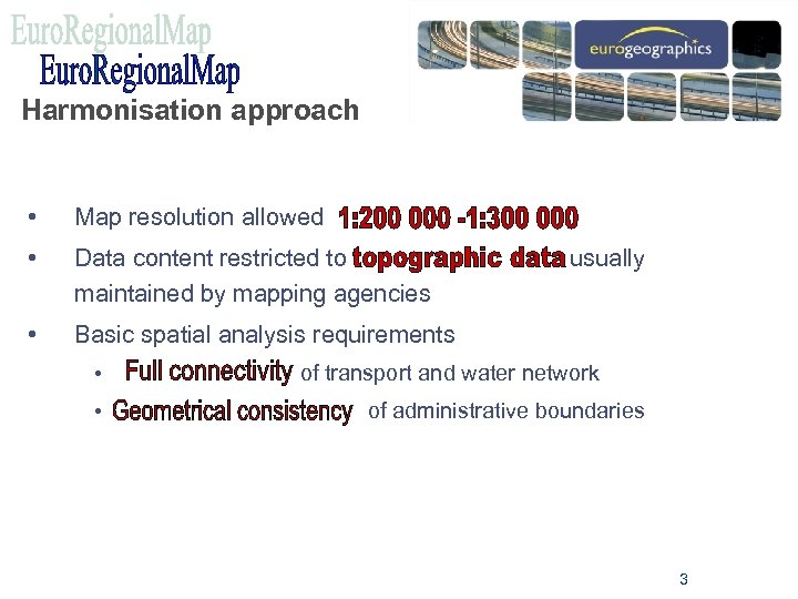 Harmonisation approach • Map resolution allowed • Data content restricted to maintained by mapping