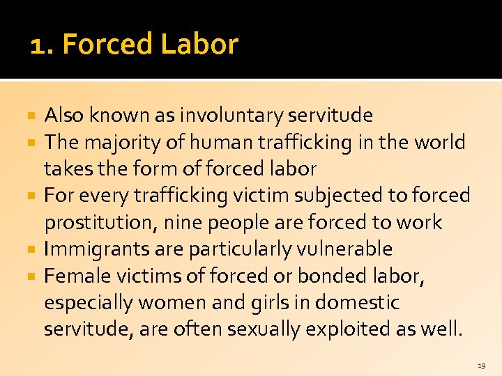 1. Forced Labor Also known as involuntary servitude The majority of human trafficking in
