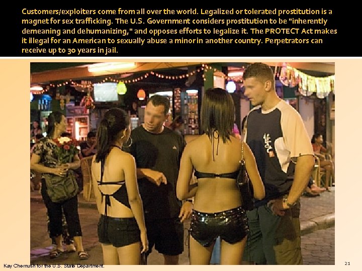 Customers/exploiters come from all over the world. Legalized or tolerated prostitution is a magnet
