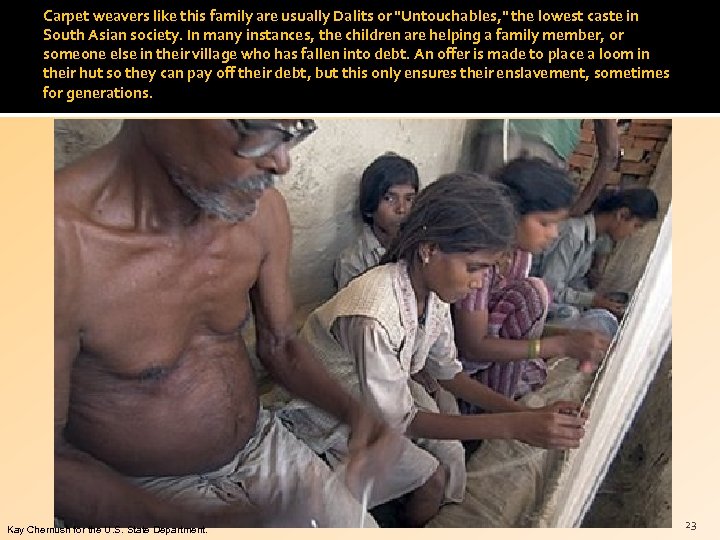 Carpet weavers like this family are usually Dalits or "Untouchables, " the lowest caste
