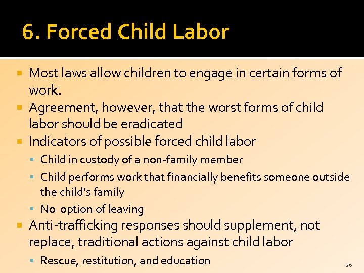 6. Forced Child Labor Most laws allow children to engage in certain forms of