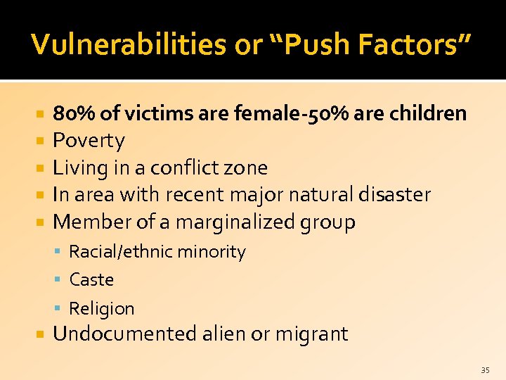 Vulnerabilities or “Push Factors” 80% of victims are female-50% are children Poverty Living in