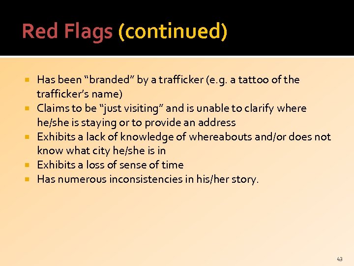 Red Flags (continued) Has been “branded” by a trafficker (e. g. a tattoo of