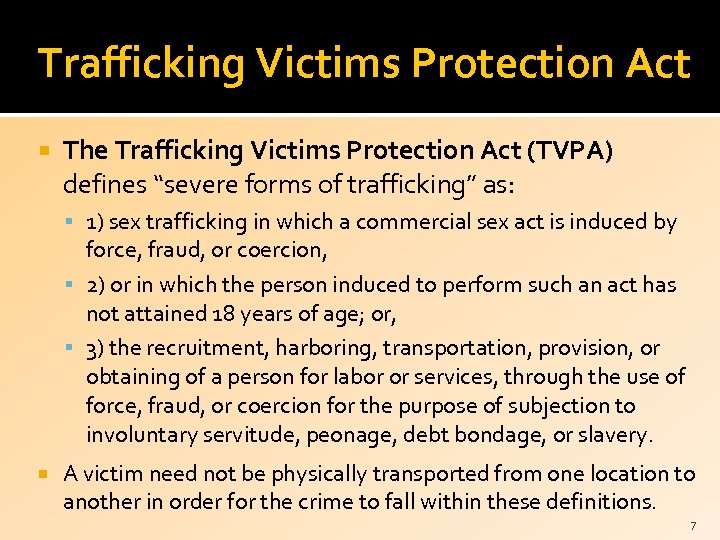 Trafficking Victims Protection Act The Trafficking Victims Protection Act (TVPA) defines “severe forms of