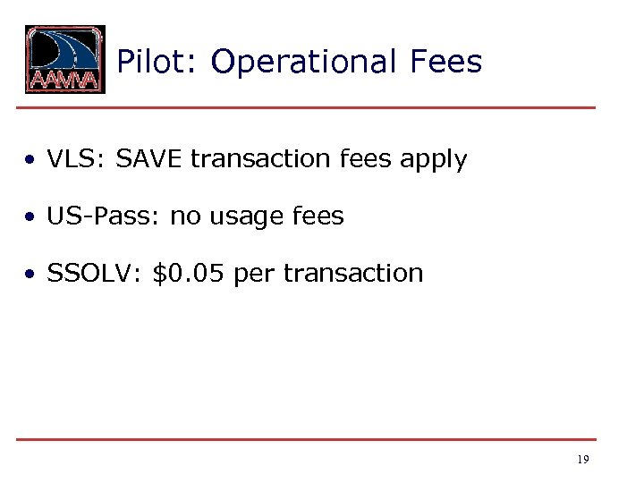 Pilot: Operational Fees • VLS: SAVE transaction fees apply • US-Pass: no usage fees