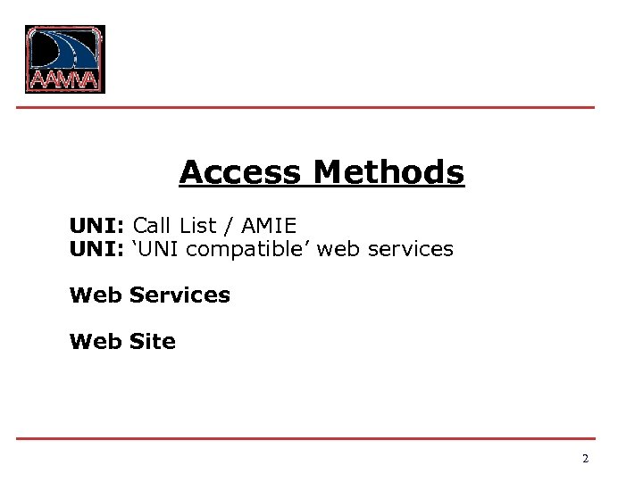 Access Methods UNI: Call List / AMIE UNI: ‘UNI compatible’ web services Web Site