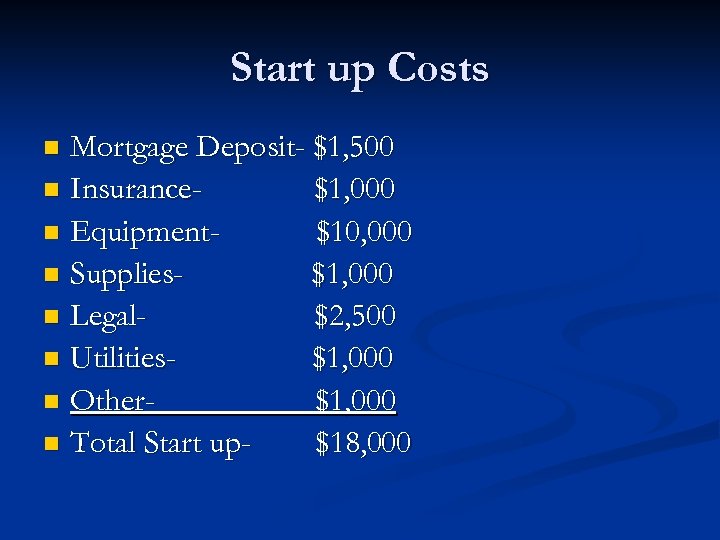 Start up Costs Mortgage Deposit- $1, 500 n Insurance$1, 000 n Equipment$10, 000 n