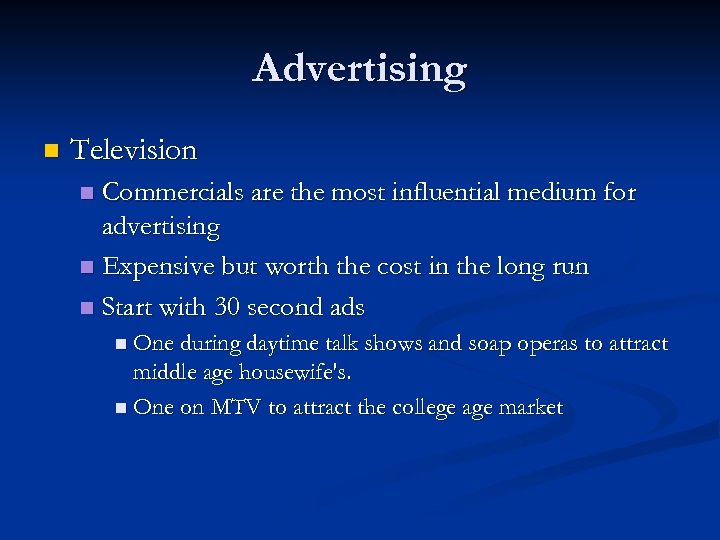 Advertising n Television Commercials are the most influential medium for advertising n Expensive but