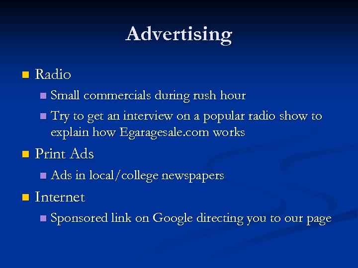 Advertising n Radio Small commercials during rush hour n Try to get an interview