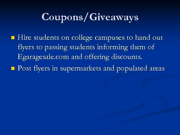 Coupons/Giveaways Hire students on college campuses to hand out flyers to passing students informing