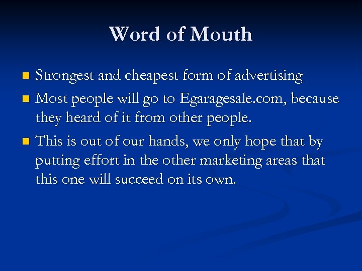 Word of Mouth Strongest and cheapest form of advertising n Most people will go