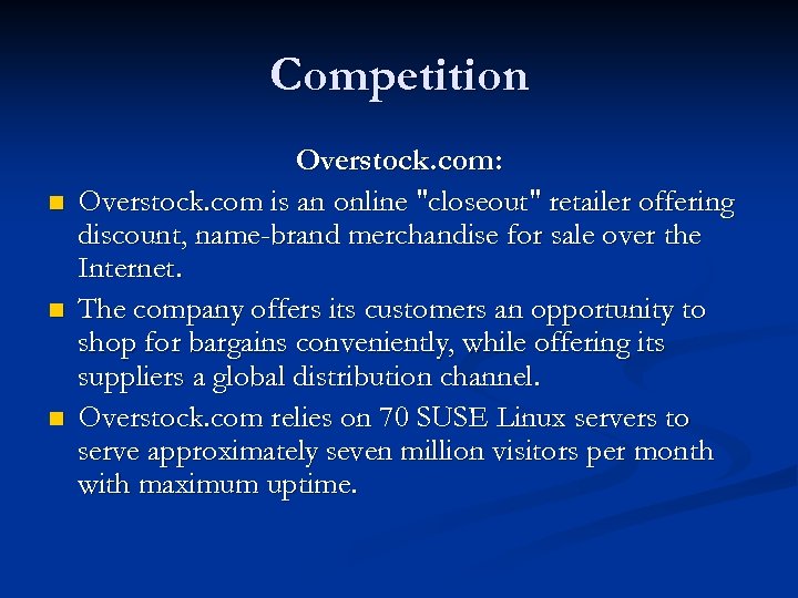 Competition n Overstock. com: Overstock. com is an online "closeout" retailer offering discount, name-brand