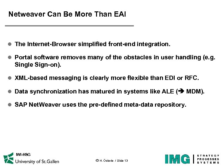 Netweaver Can Be More Than EAI l The Internet-Browser simplified front-end integration. l Portal