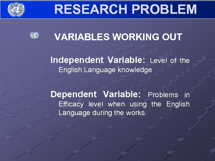 RESEARCH PROBLEM VARIABLES WORKING OUT Independent Variable: Level of the English Language knowledge Dependent