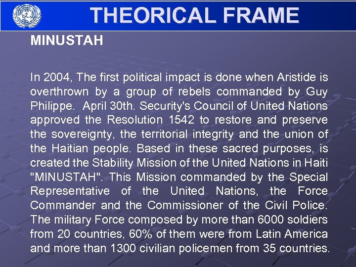 THEORICAL FRAME MINUSTAH In 2004, The first political impact is done when Aristide is