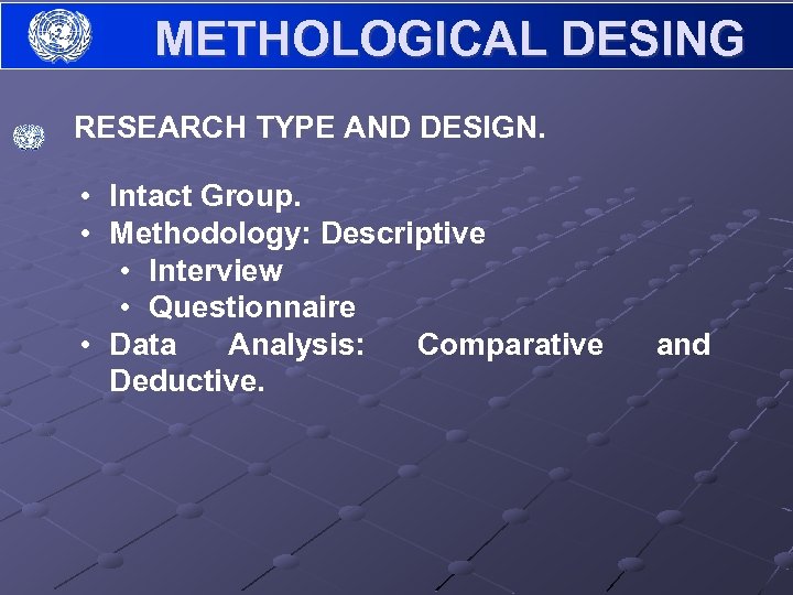 METHOLOGICAL DESING RESEARCH TYPE AND DESIGN. • Intact Group. • Methodology: Descriptive • Interview