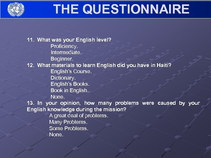 THE QUESTIONNAIRE 11. What was your English level? Proficiency. Intermediate. Beginner. 12. What materials