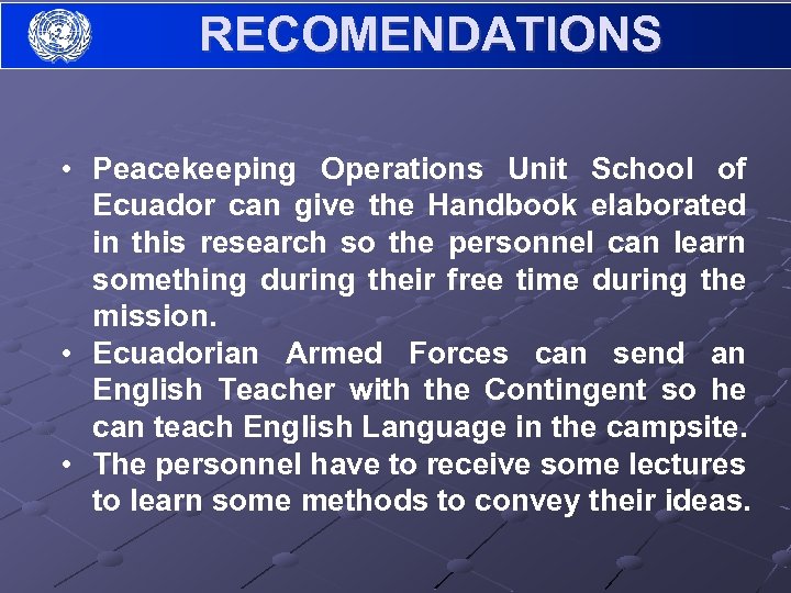 RECOMENDATIONS • Peacekeeping Operations Unit School of Ecuador can give the Handbook elaborated in