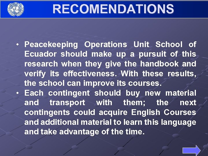 RECOMENDATIONS • Peacekeeping Operations Unit School of Ecuador should make up a pursuit of