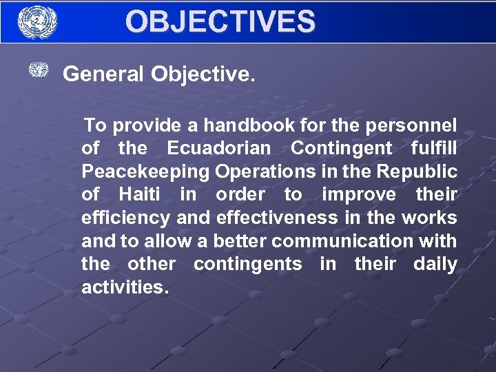 OBJECTIVES General Objective. To provide a handbook for the personnel of the Ecuadorian Contingent