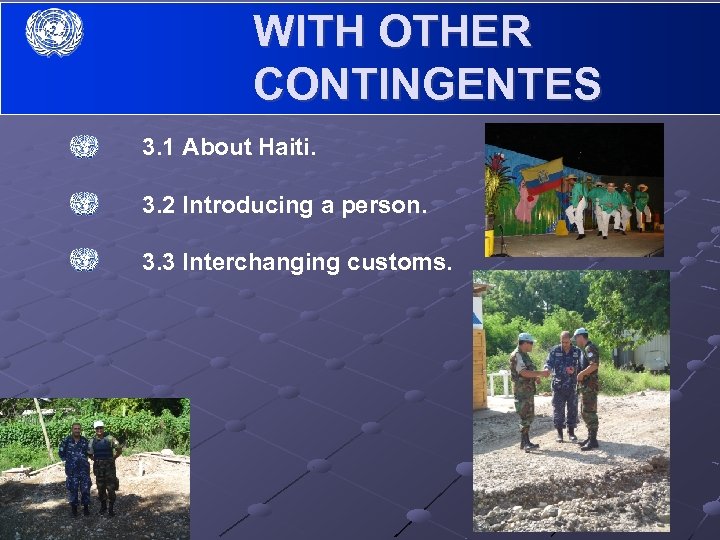 WITH OTHER CONTINGENTES 3. 1 About Haiti. 3. 2 Introducing a person. 3. 3