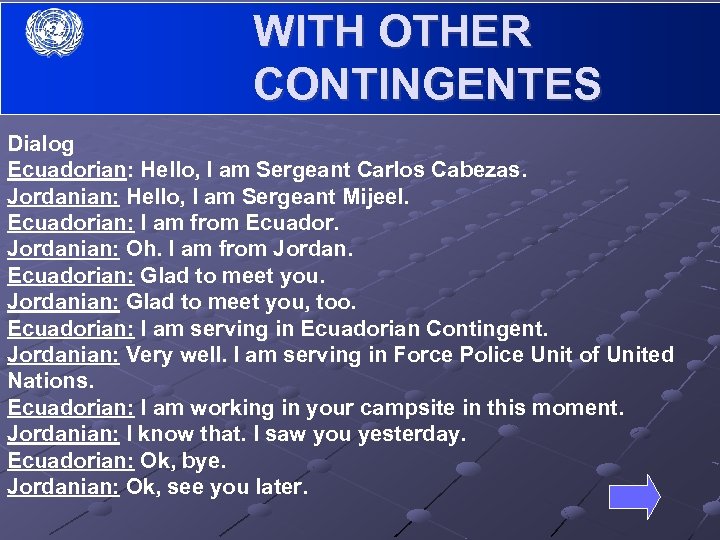 WITH OTHER CONTINGENTES Dialog Ecuadorian: Hello, I am Sergeant Carlos Cabezas. Jordanian: Hello, I