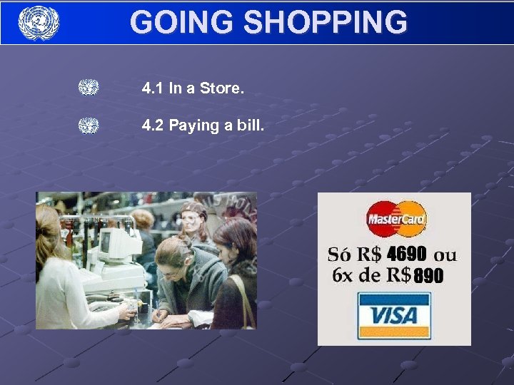 GOING SHOPPING 4. 1 In a Store. 4. 2 Paying a bill. 