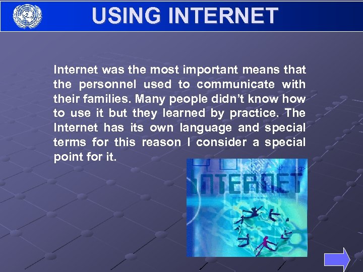 USING INTERNET Internet was the most important means that the personnel used to communicate