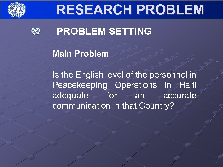 RESEARCH PROBLEM SETTING Main Problem Is the English level of the personnel in Peacekeeping