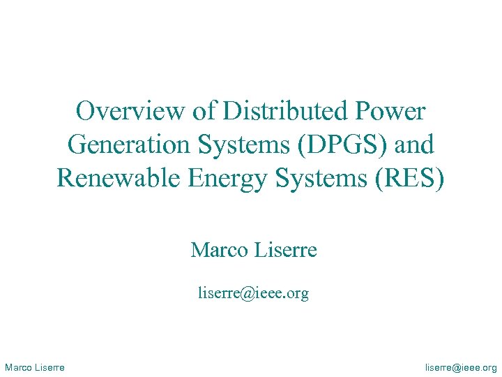 Overview of Distributed Power Generation Systems (DPGS) and Renewable Energy Systems (RES) Marco Liserre