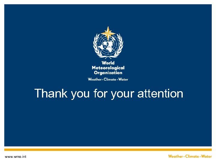 Thank you for your attention www. wmo. int 