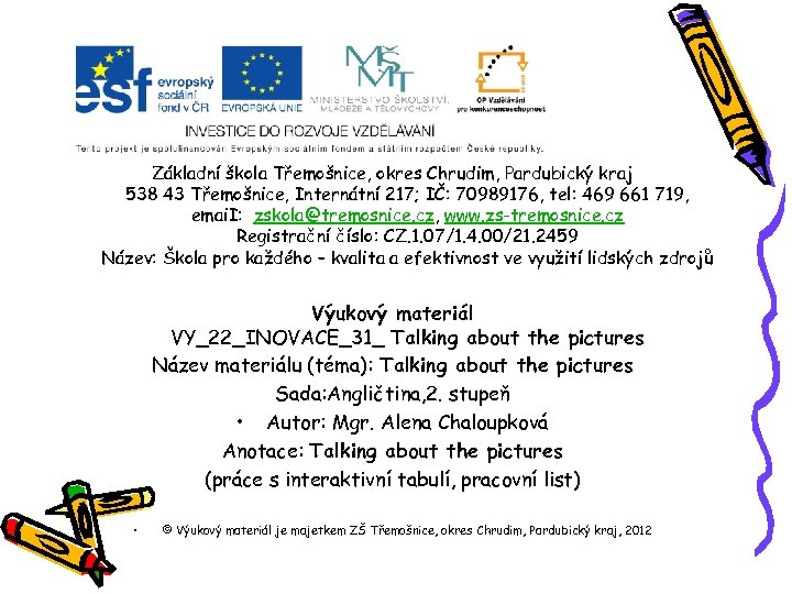 Základní škola Třemošnice, okres Chrudim, Pardubický kraj 538 43 Třemošnice, Internátní 217; IČ: 70989176,