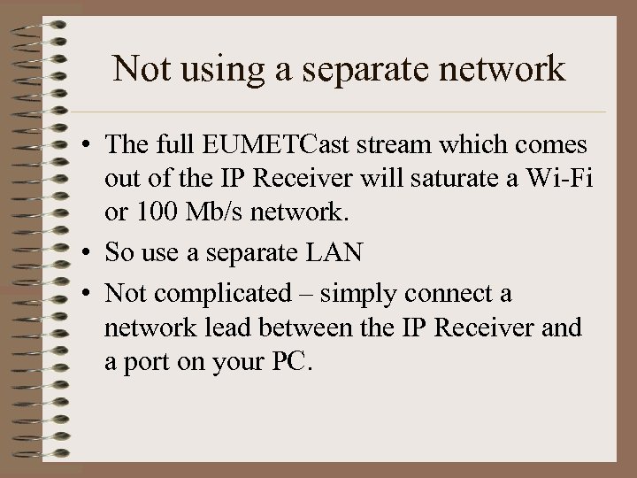 Not using a separate network • The full EUMETCast stream which comes out of